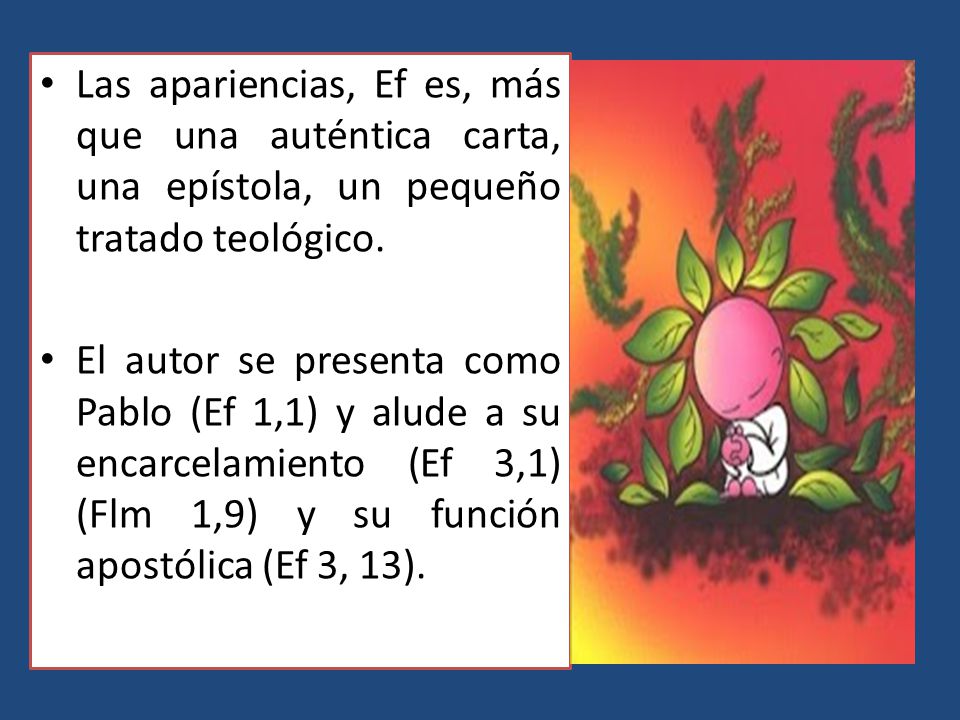 Las apariencias, Ef es, más que una auténtica carta, una epístola, un pequeño tratado teológico.