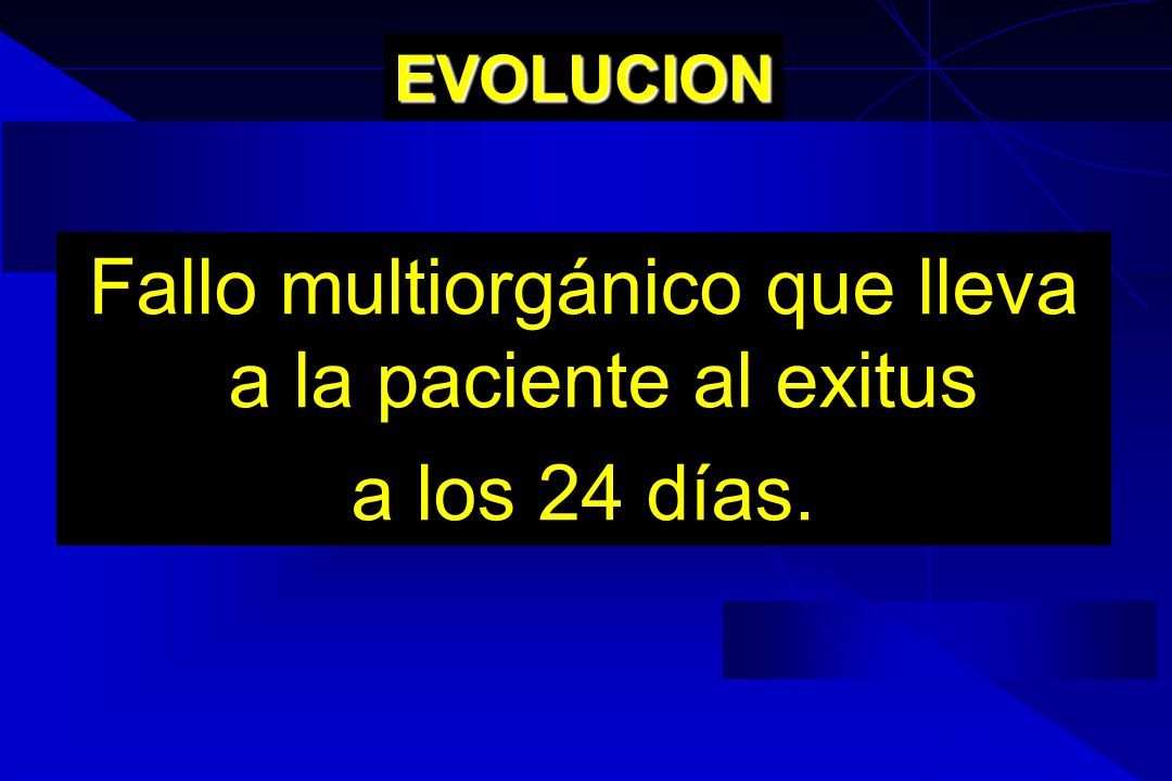 Fallo multiorgánico que lleva a la paciente al exitus