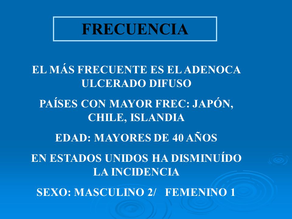 FRECUENCIA EL MÁS FRECUENTE ES EL ADENOCA ULCERADO DIFUSO
