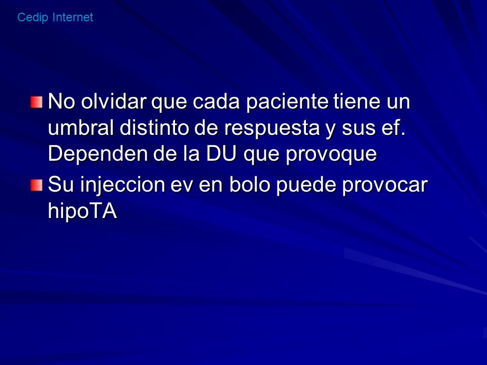 No olvidar que cada paciente tiene un umbral distinto de respuesta y sus ef. Dependen de la DU que provoque