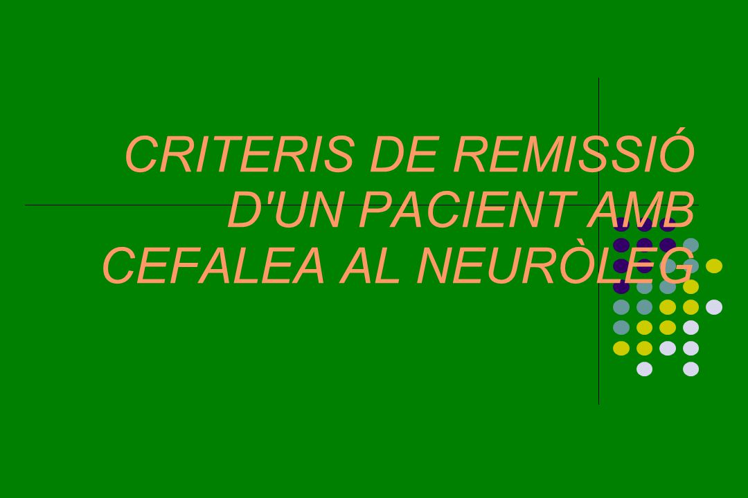 CRITERIS DE REMISSIÓ D UN PACIENT AMB CEFALEA AL NEURÒLEG