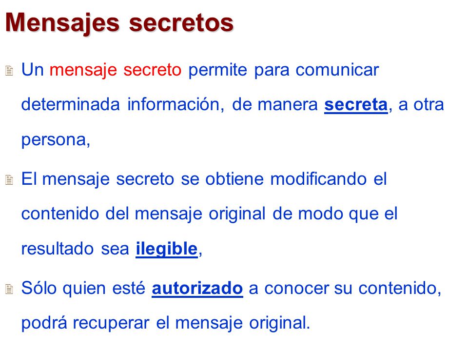 Mensajes secretos Un mensaje secreto permite para comunicar determinada información, de manera secreta, a otra persona,