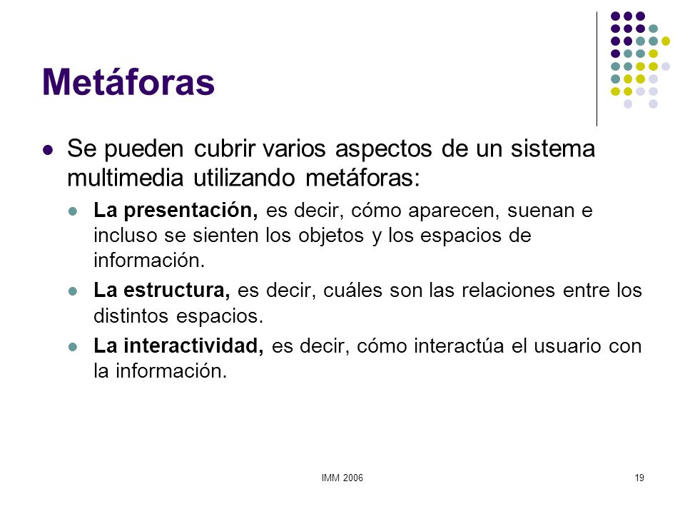 Metáforas Se pueden cubrir varios aspectos de un sistema multimedia utilizando metáforas: