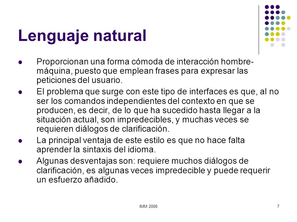 Lenguaje natural Proporcionan una forma cómoda de interacción hombre-máquina, puesto que emplean frases para expresar las peticiones del usuario.