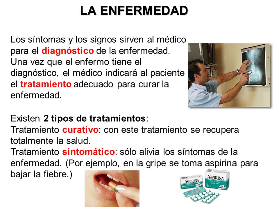 LA ENFERMEDAD Los síntomas y los signos sirven al médico para el diagnóstico de la enfermedad.