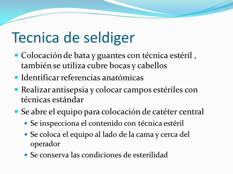 Tecnica de seldiger Colocación de bata y guantes con técnica estéril , también se utiliza cubre bocas y cabellos.
