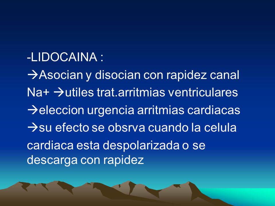-LIDOCAINA : Asocian y disocian con rapidez canal. Na+ utiles trat.arritmias ventriculares. eleccion urgencia arritmias cardiacas.