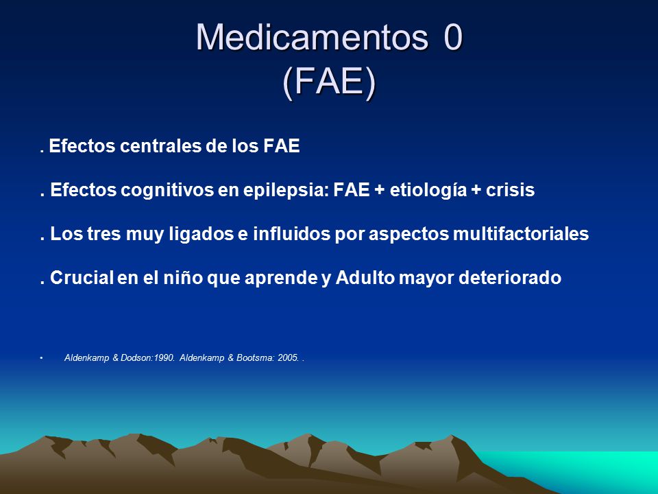 Medicamentos 0 (FAE) . Efectos centrales de los FAE. . Efectos cognitivos en epilepsia: FAE + etiología + crisis.