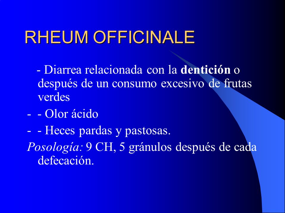 RHEUM OFFICINALE - Diarrea relacionada con la dentición o después de un consumo excesivo de frutas verdes.