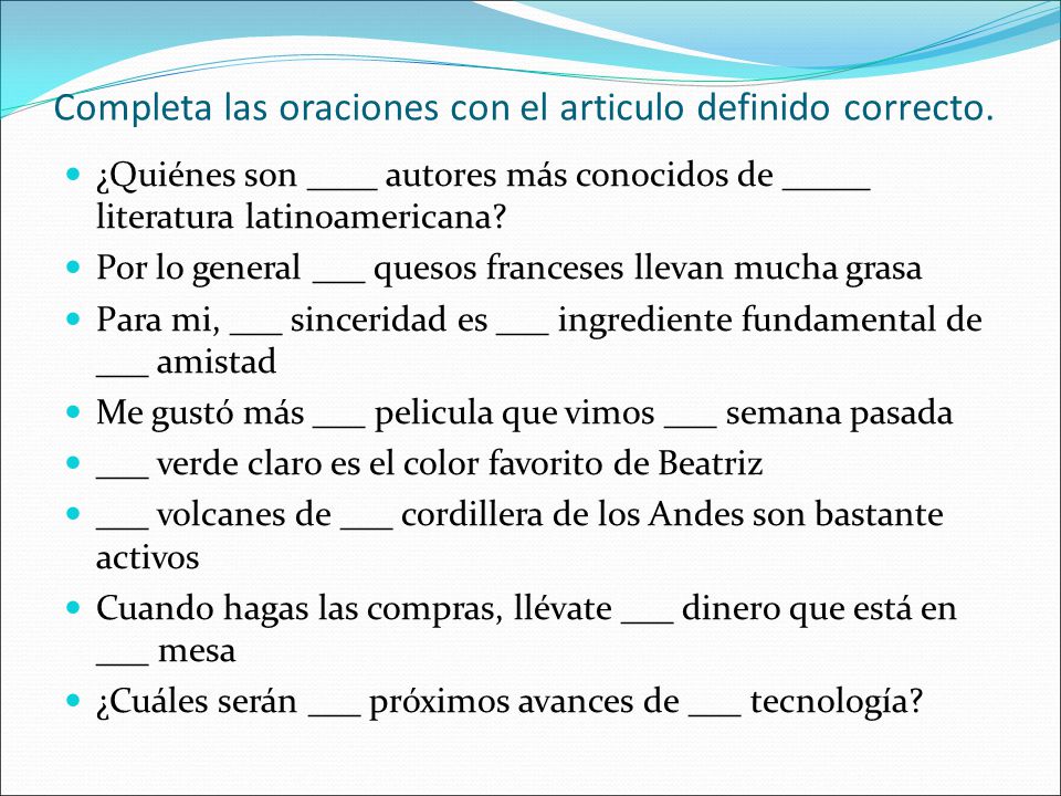 Completa las oraciones con el articulo definido correcto.