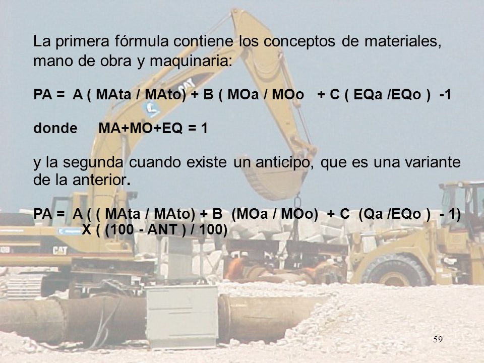 La primera fórmula contiene los conceptos de materiales, mano de obra y maquinaria: