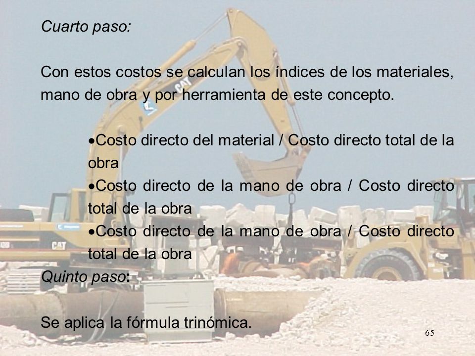 Cuarto paso: Con estos costos se calculan los índices de los materiales, mano de obra y por herramienta de este concepto.