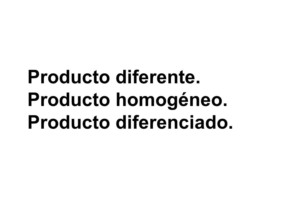 Producto diferente. Producto homogéneo. Producto diferenciado.