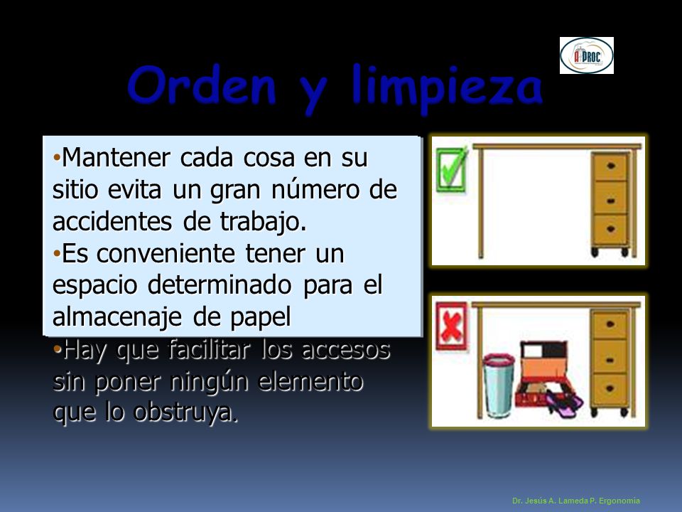 Orden y limpieza Mantener cada cosa en su sitio evita un gran número de accidentes de trabajo.