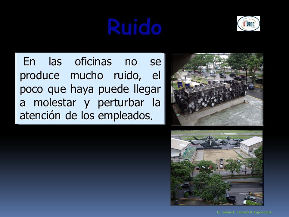 Ruido. En las oficinas no se produce mucho ruido, el poco que haya puede llegar a molestar y perturbar la atención de los empleados.