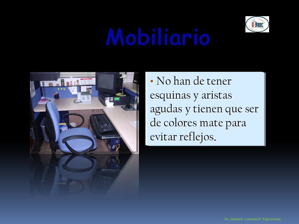 Mobiliario No han de tener esquinas y aristas agudas y tienen que ser de colores mate para evitar reflejos.
