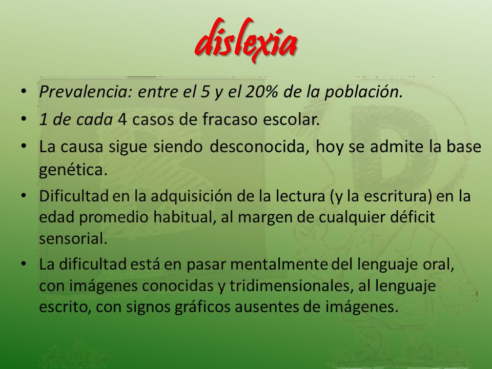 dislexia Prevalencia: entre el 5 y el 20% de la población.