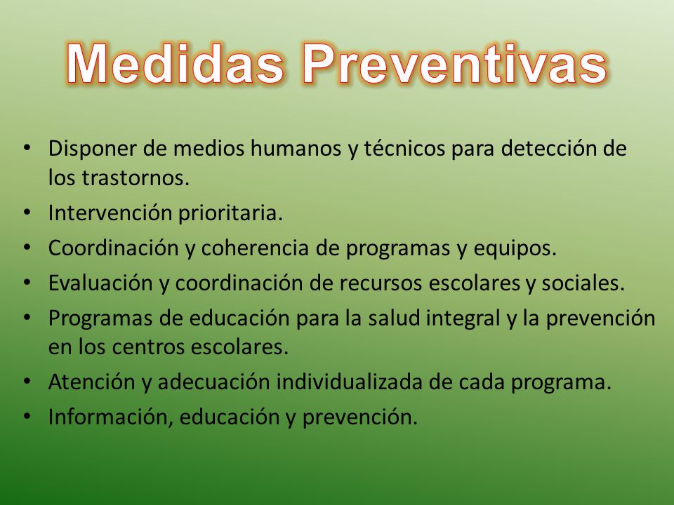 Medidas Preventivas Disponer de medios humanos y técnicos para detección de los trastornos. Intervención prioritaria.