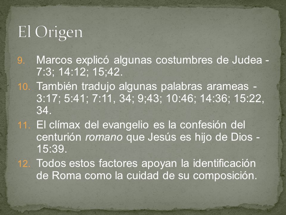 El Origen Marcos explicó algunas costumbres de Judea - 7:3; 14:12; 15;42.