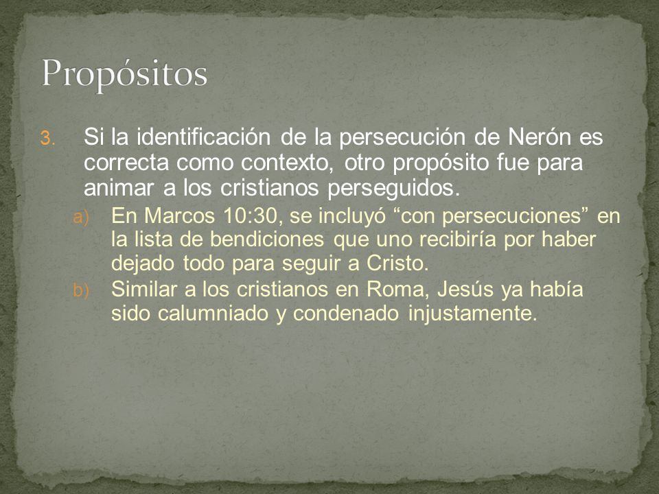 Propósitos Si la identificación de la persecución de Nerón es correcta como contexto, otro propósito fue para animar a los cristianos perseguidos.