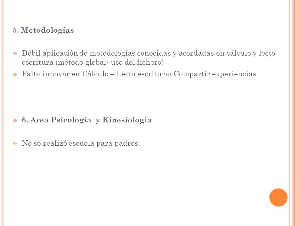 5. Metodologías Débil aplicación de metodologías conocidas y acordadas en cálculo y lecto escritura (método global- uso del fichero)
