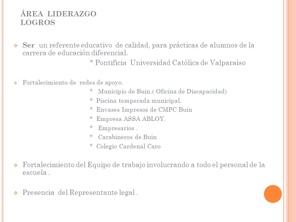 ÁREA LIDERAZGO LOGROS Ser un referente educativo de calidad, para prácticas de alumnos de la carrera de educación diferencial.