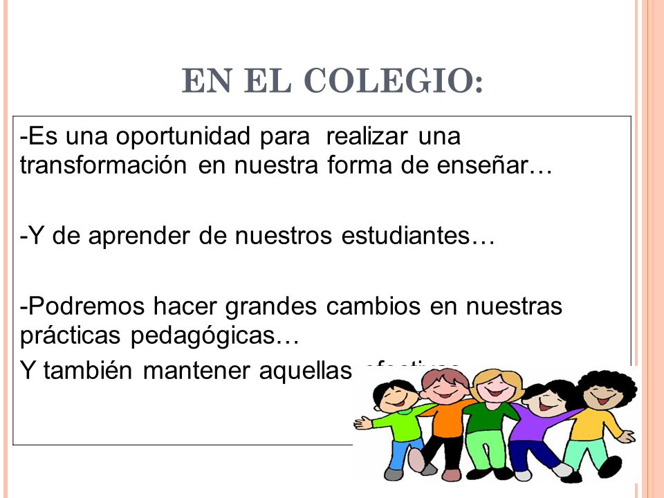 EN EL COLEGIO: -Es una oportunidad para realizar una transformación en nuestra forma de enseñar…