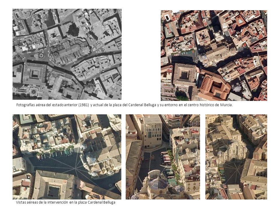 Fotografías aérea del estado anterior (1981) y actual de la plaza del Cardenal Belluga y su entorno en el centro histórico de Murcia.