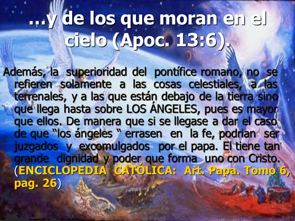 …y de los que moran en el cielo (Apoc. 13:6).