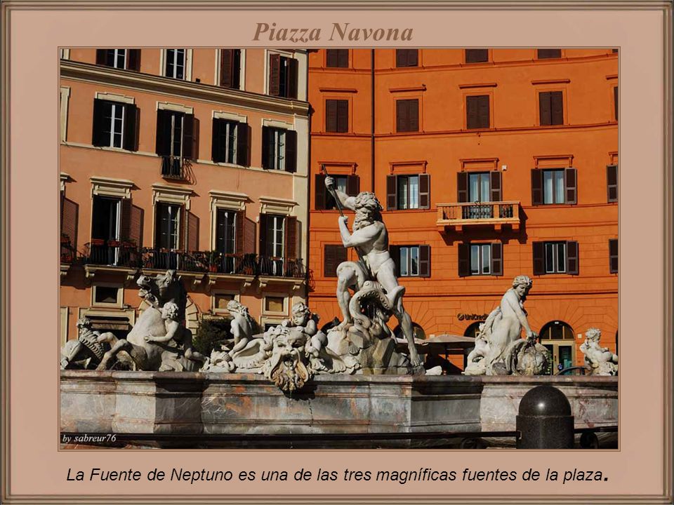 Piazza Navona La Fuente de Neptuno es una de las tres magníficas fuentes de la plaza.