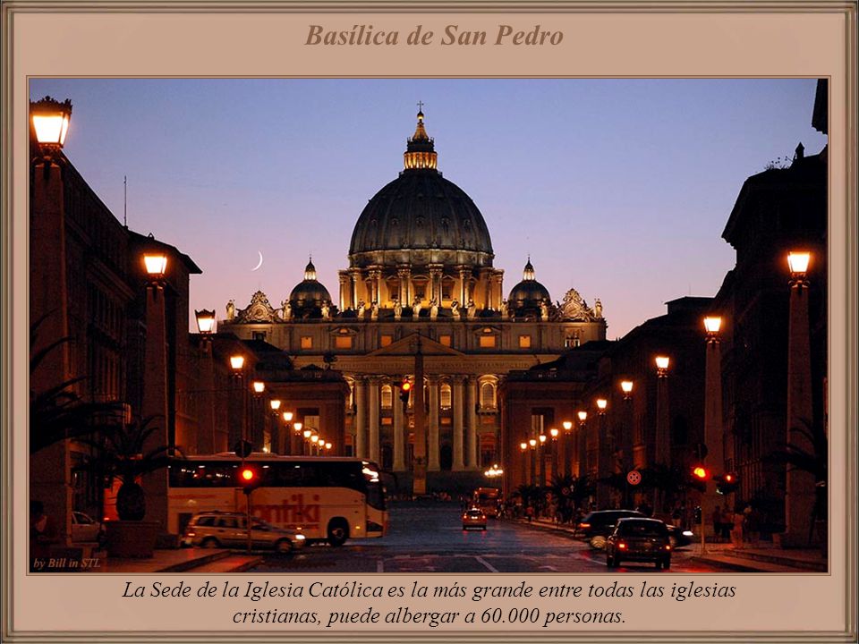 Basílica de San Pedro La Sede de la Iglesia Católica es la más grande entre todas las iglesias cristianas, puede albergar a personas.