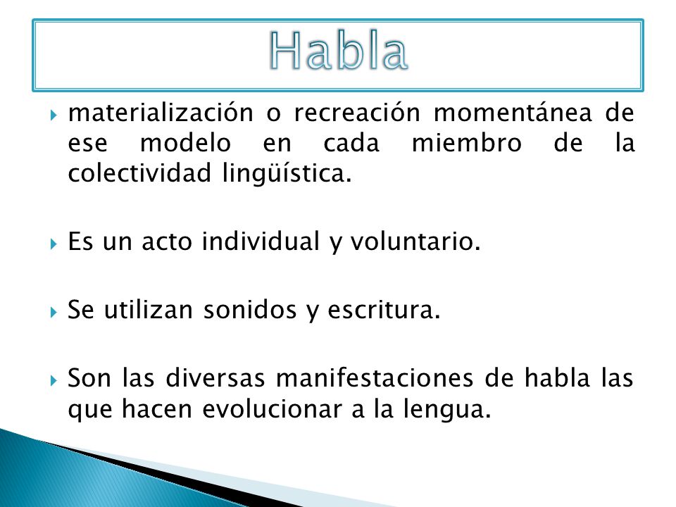 Habla materialización o recreación momentánea de ese modelo en cada miembro de la colectividad lingüística.