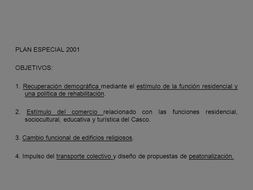 PLAN ESPECIAL 2001 OBJETIVOS: 1. Recuperación demográfica mediante el estímulo de la función residencial y una política de rehabilitación.