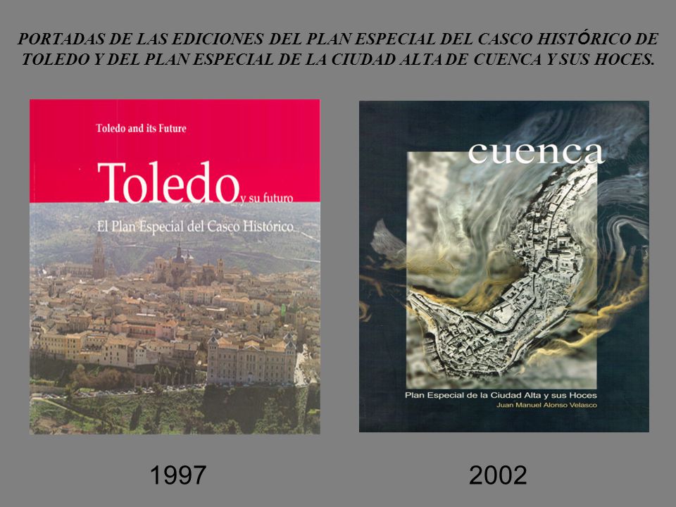 PORTADAS DE LAS EDICIONES DEL PLAN ESPECIAL DEL CASCO HISTÓRICO DE TOLEDO Y DEL PLAN ESPECIAL DE LA CIUDAD ALTA DE CUENCA Y SUS HOCES.