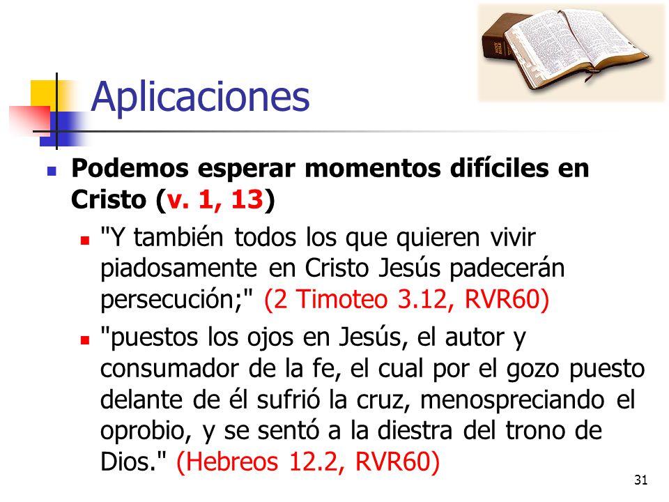 Aplicaciones Podemos esperar momentos difíciles en Cristo (v. 1, 13)