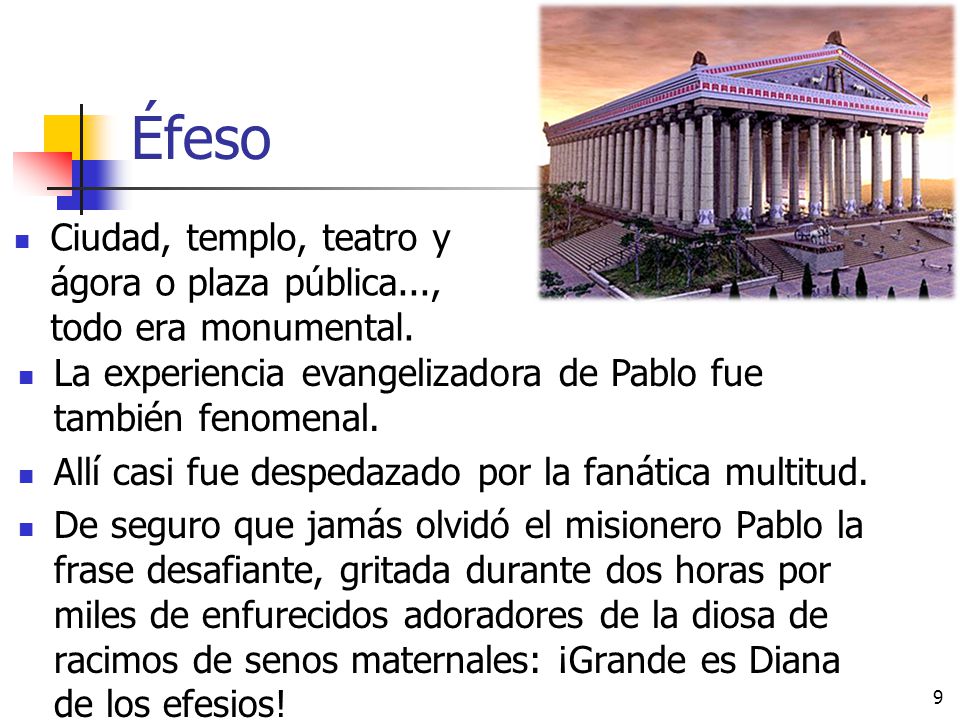 Éfeso Ciudad, templo, teatro y ágora o plaza pública..., todo era monumental. La experiencia evangelizadora de Pablo fue también fenomenal.