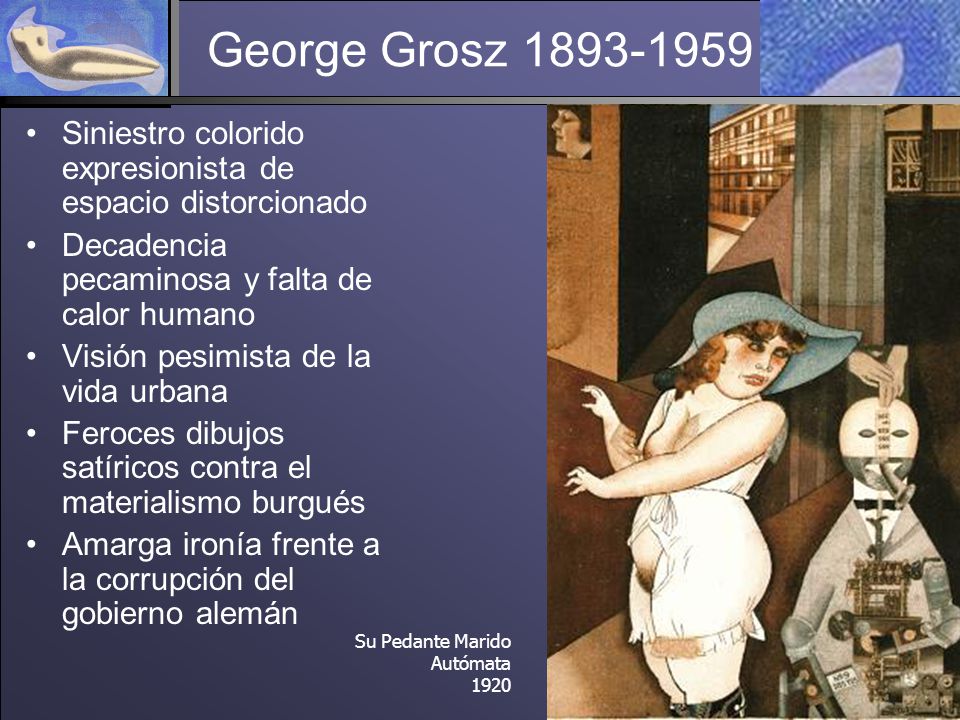 George Grosz Siniestro colorido expresionista de espacio distorcionado. Decadencia pecaminosa y falta de calor humano.