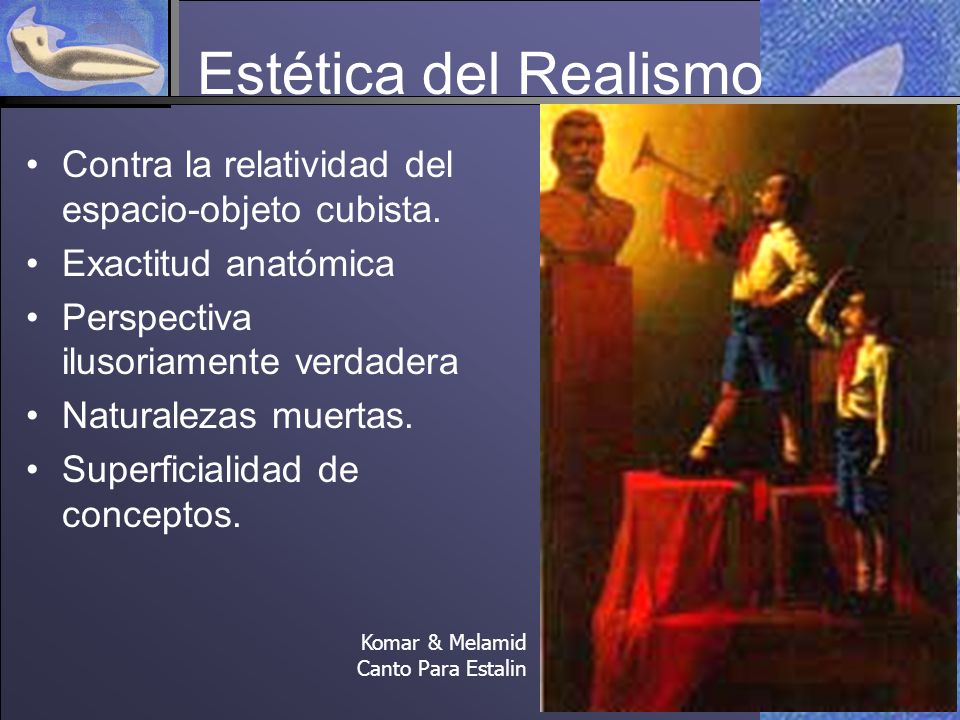 Estética del Realismo Contra la relatividad del espacio-objeto cubista. Exactitud anatómica. Perspectiva ilusoriamente verdadera.