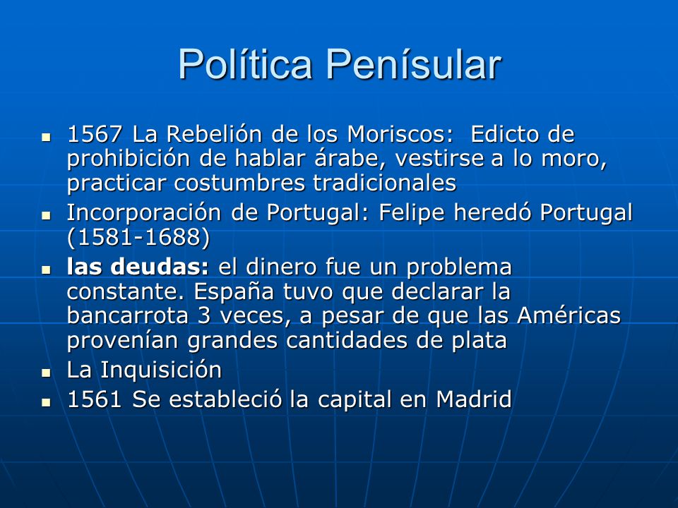 Política Penísular 1567 La Rebelión de los Moriscos: Edicto de prohibición de hablar árabe, vestirse a lo moro, practicar costumbres tradicionales.