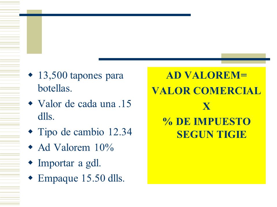 AD VALOREM= VALOR COMERCIAL X % DE IMPUESTO SEGUN TIGIE