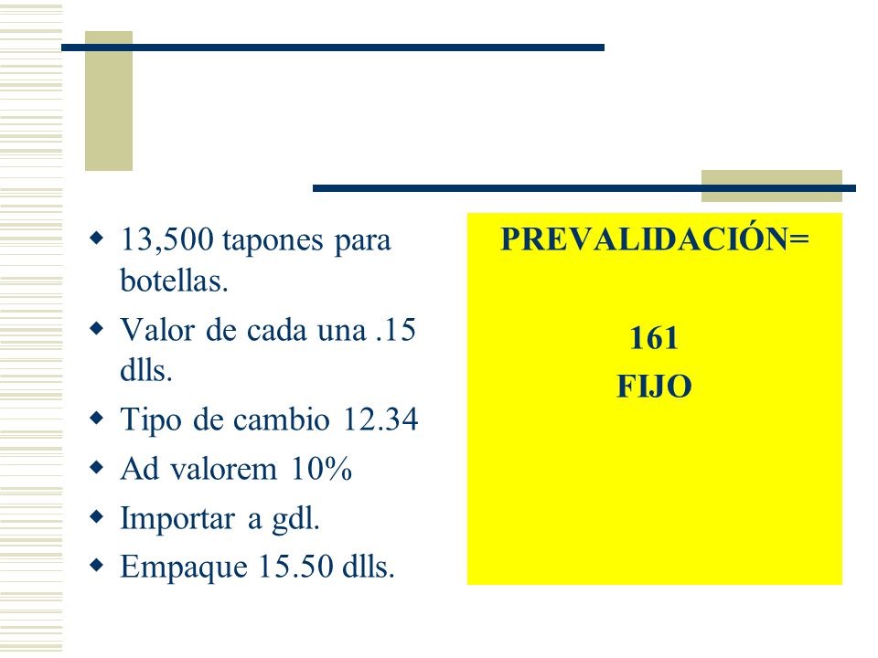 13,500 tapones para botellas. Valor de cada una .15 dlls. Tipo de cambio Ad valorem 10% Importar a gdl.