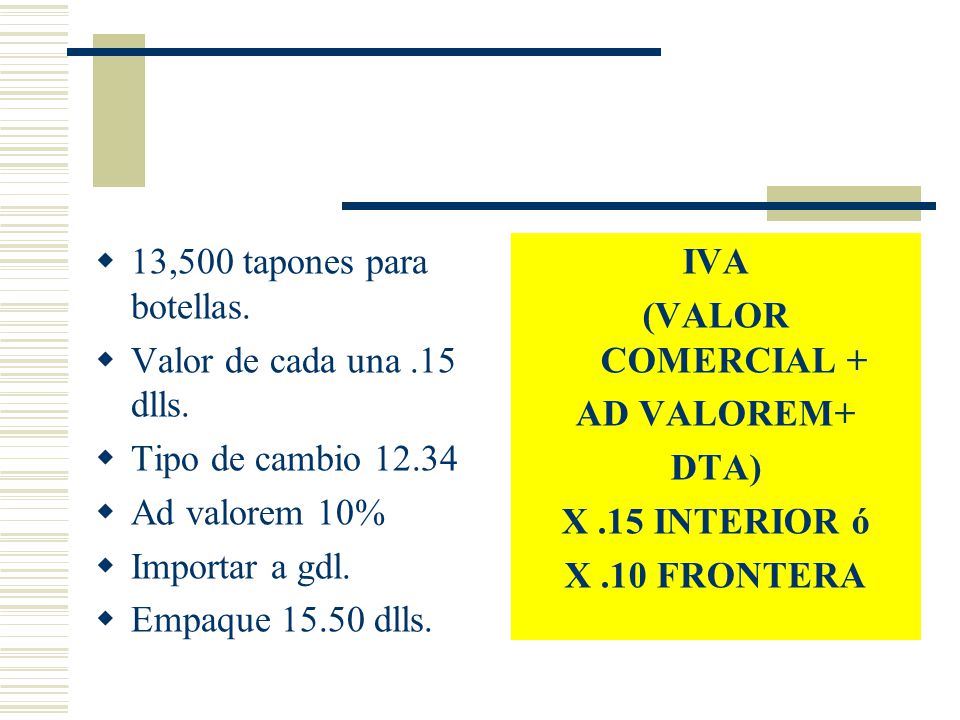 13,500 tapones para botellas. Valor de cada una .15 dlls. Tipo de cambio Ad valorem 10% Importar a gdl.