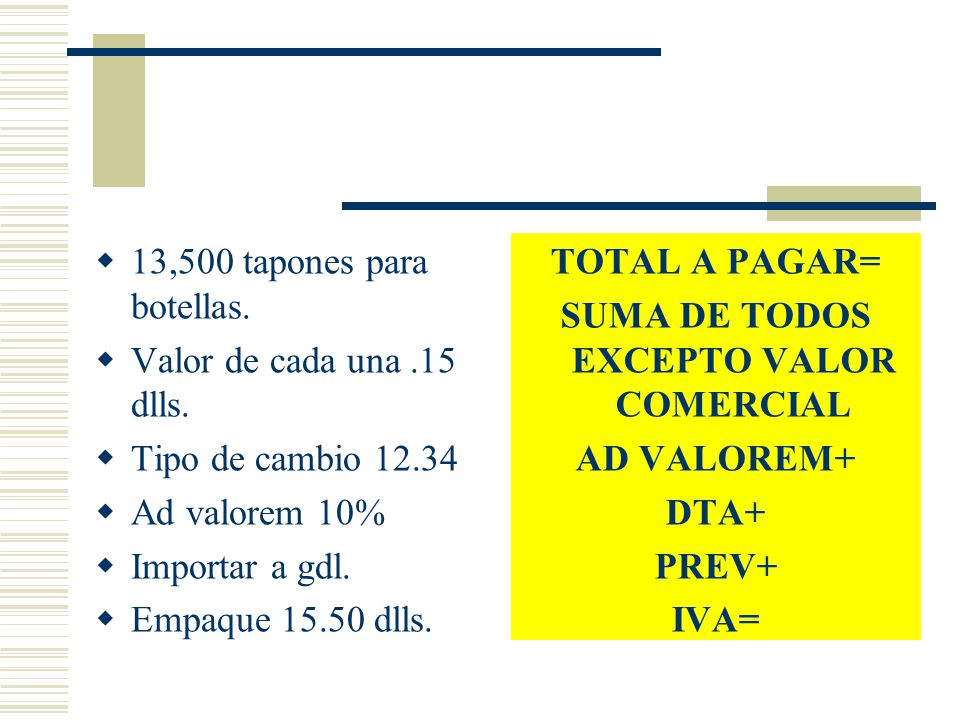 13,500 tapones para botellas. Valor de cada una .15 dlls. Tipo de cambio Ad valorem 10% Importar a gdl.
