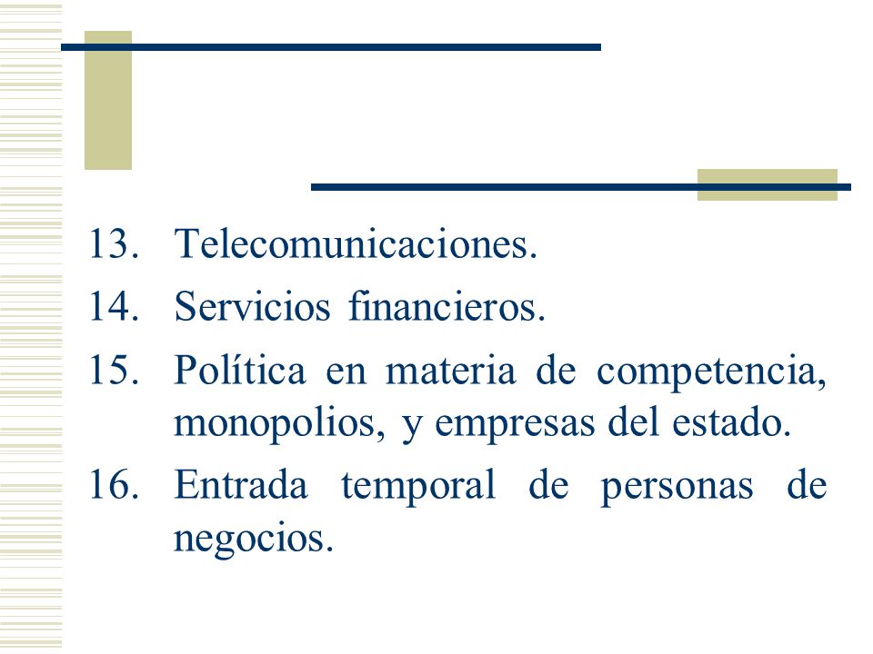 13. Telecomunicaciones. 14. Servicios financieros. 15. Política en materia de competencia, monopolios, y empresas del estado.