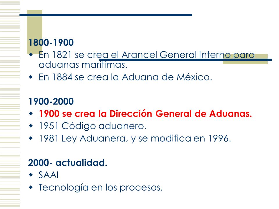 En 1821 se crea el Arancel General Interno para aduanas marítimas. En 1884 se crea la Aduana de México.