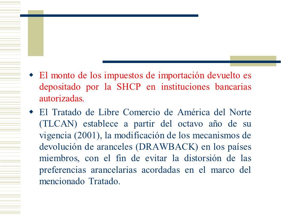 El monto de los impuestos de importación devuelto es depositado por la SHCP en instituciones bancarias autorizadas.