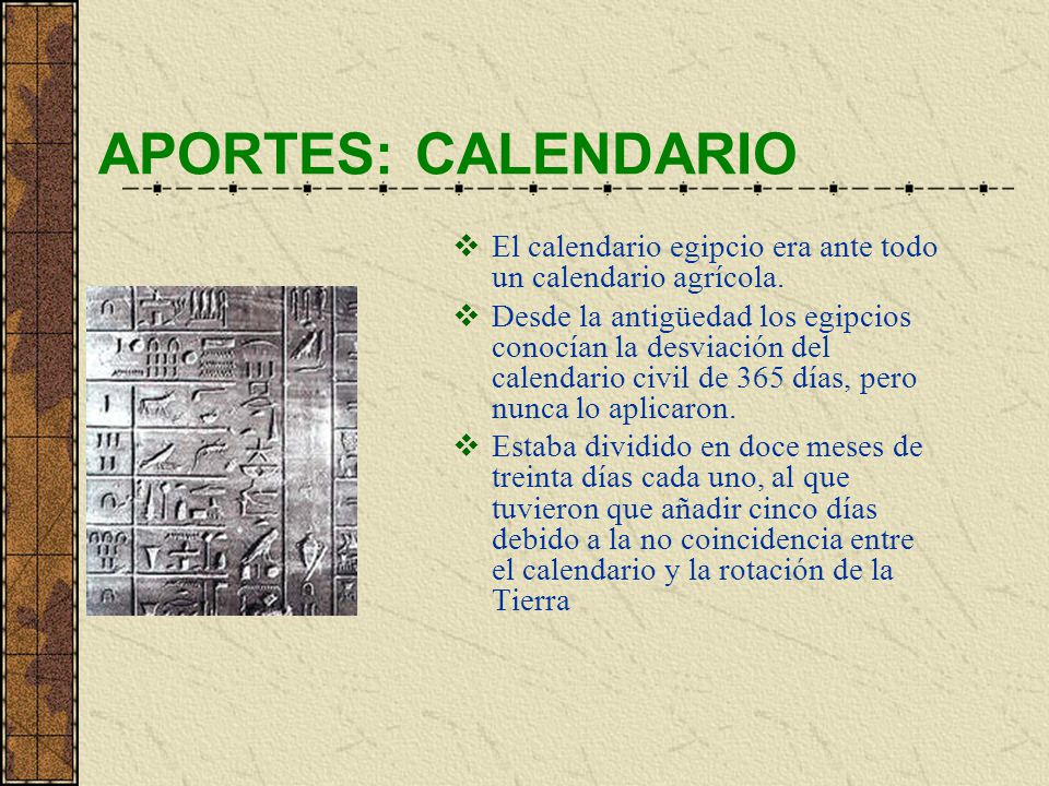 APORTES: CALENDARIO El calendario egipcio era ante todo un calendario agrícola.