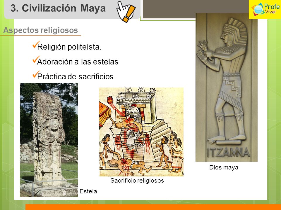 3. Civilización Maya Aspectos religiosos Religión politeísta.