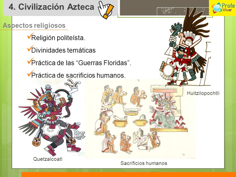 4. Civilización Azteca Aspectos religiosos Religión politeísta.