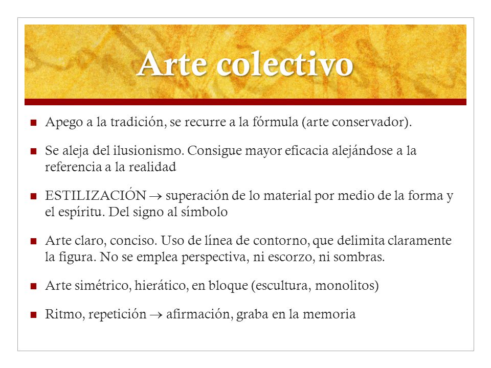 Arte colectivo Apego a la tradición, se recurre a la fórmula (arte conservador).